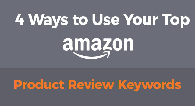 Amazon logo with text, “4 Ways to Use Your Top Amazon Product Review Keywords”