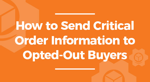 Orange background with gears and text, "How to send critical order information to opted-out buyers"