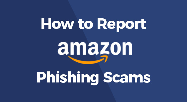 Amazon logo with text, "How to report Amazon phishing scams"