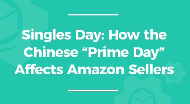 Teal background with text, "Singles Day: How the Chinese “Prime Day” Affects Amazon Sellers"