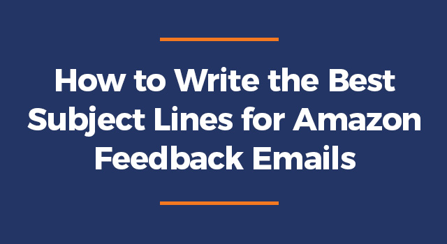 Blue background with text, "How to Write the Best Subject Lines for Amazon Feedback Emails"