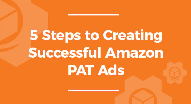 Orange background with text, "5 Steps to Creating Successful Amazon PAT Ads"