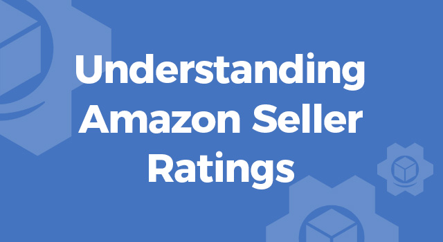 Blue background with text, "Understanding Amazon seller ratings"